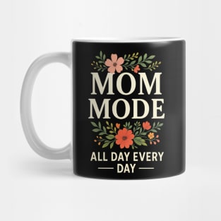 Mom Mode All Day Every Day | Mother Life Floral Quote for Mother’s Day Mug